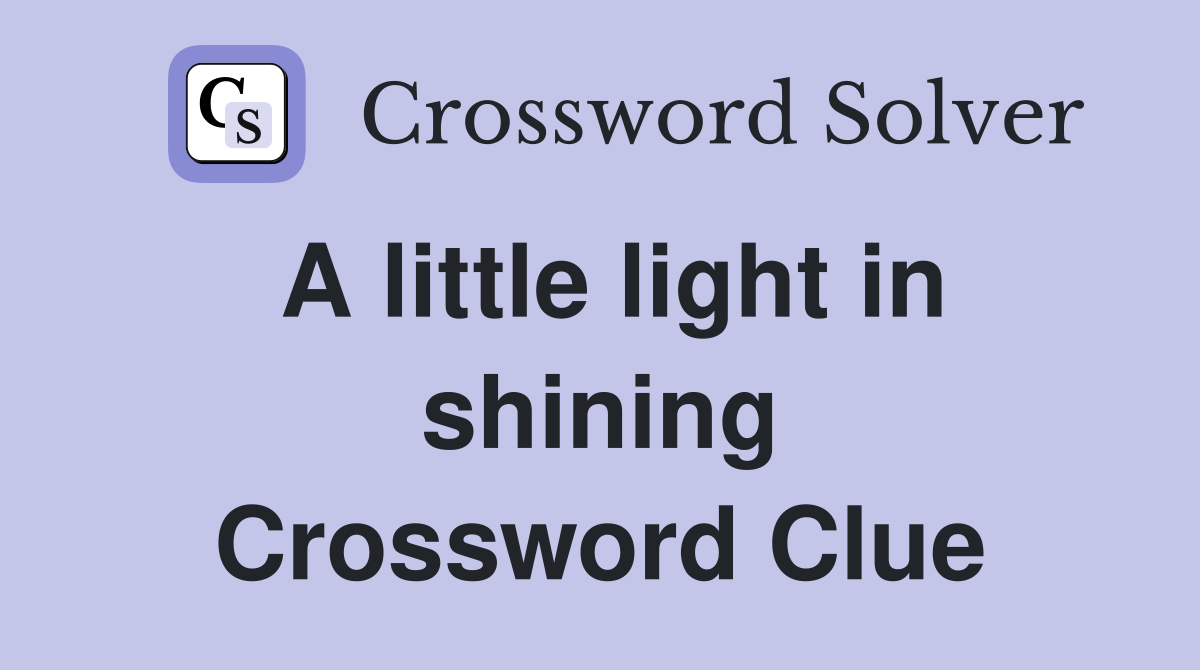 A little light in shining Crossword Clue Answers Crossword Solver